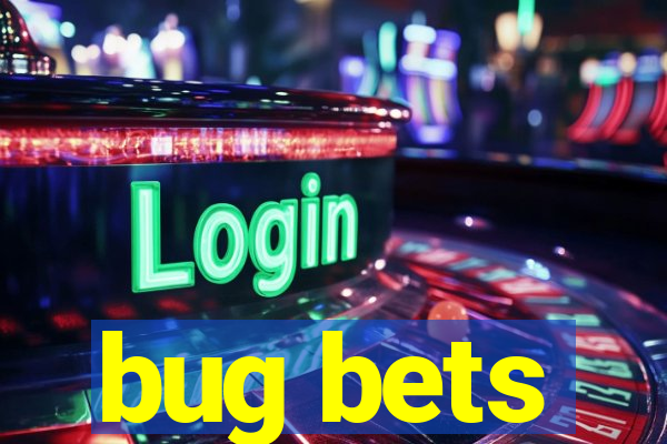 bug bets